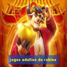 jogos adultos do roblox